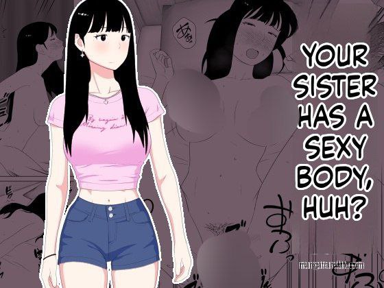 Your sister has such a sexy body, doesn't she?
