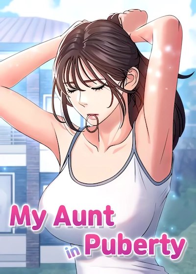 My Aunt in Puberty | My Aunt Is in Heat